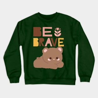 Be brave Crewneck Sweatshirt